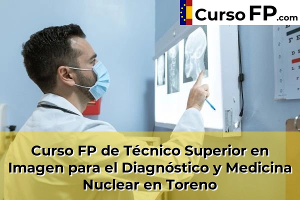 Curso FP de Técnico Superior en Imagen para el Diagnóstico y Medicina Nuclear en La Nora del Río 42 Curso FP de Técnico Superior en Imagen para el Diagnóstico y Medicina Nuclear en Toreno