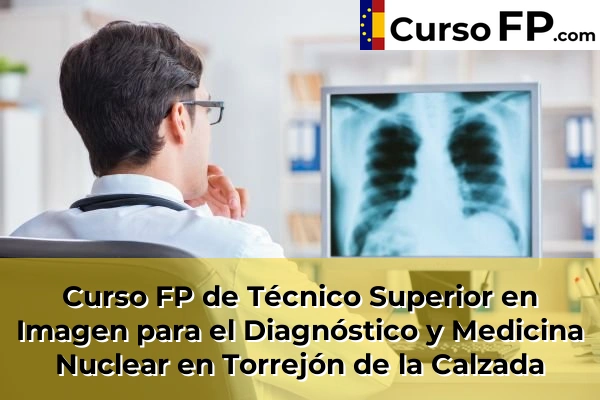 Curso FP de Técnico Superior en Imagen para el Diagnóstico y Medicina Nuclear en Nuevo Baztán 110 Curso FP de Técnico Superior en Imagen para el Diagnóstico y Medicina Nuclear en Torrejón de la Calzada