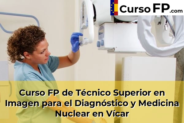 Curso FP de Técnico Superior en Imagen para el Diagnóstico y Medicina Nuclear en Fondón 68 Curso FP de Técnico Superior en Imagen para el Diagnóstico y Medicina Nuclear en Vícar