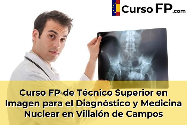 Curso FP de Técnico Superior en Imagen para el Diagnóstico y Medicina Nuclear en La Parrilla 41 Curso FP de Técnico Superior en Imagen para el Diagnóstico y Medicina Nuclear en Villalón de Campos