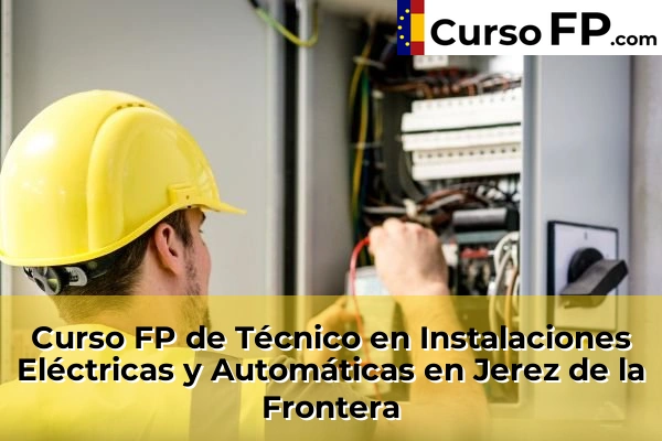 Curso FP de Técnico en Instalaciones Eléctricas y Automáticas en la provincia de Cádiz 19 Curso FP de Técnico en Instalaciones Eléctricas y Automáticas en Jerez de la Frontera