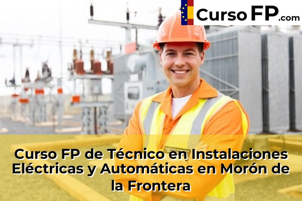 Curso FP de Técnico en Instalaciones Eléctricas y Automáticas en Los Rosales 71 Curso FP de Técnico en Instalaciones Eléctricas y Automáticas en Morón de la Frontera