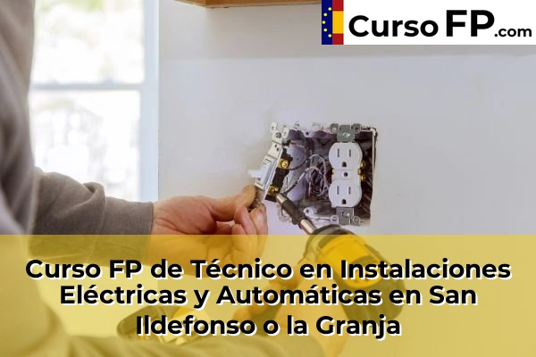 Curso FP de Técnico en Instalaciones Eléctricas y Automáticas en San Ildefonso o la Granja