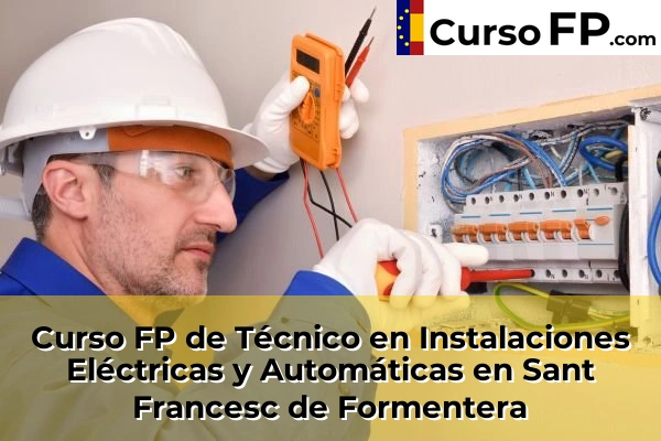 Curso FP de Técnico en Instalaciones Eléctricas y Automáticas en Sa Indioteria 75 Curso FP de Técnico en Instalaciones Eléctricas y Automáticas en Sant Francesc de Formentera