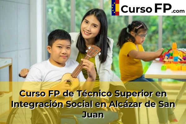 Curso FP de Técnico Superior en Integración Social en Daimiel 30 Curso FP de Técnico Superior en Integración Social en Alcázar de San Juan