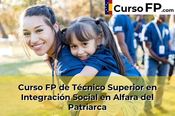 Curso FP de Técnico Superior en Integración Social en Alfara del Patriarca