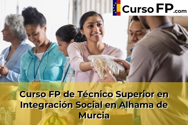 Curso FP de Técnico Superior en Integración Social en Alhama de Murcia