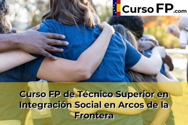 Curso FP de Técnico Superior en Integración Social en Trebujena 33 Curso FP de Técnico Superior en Integración Social en Arcos de la Frontera
