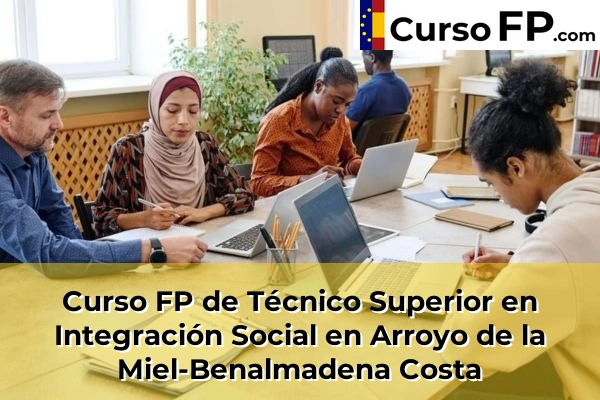 Curso FP de Técnico Superior en Integración Social en Rincón de la Victoria 39 Curso FP de Técnico Superior en Integración Social en Arroyo de la Miel-Benalmadena Costa