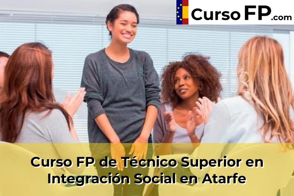 Curso FP de Técnico Superior en Integración Social en Albolote 35 Curso FP de Técnico Superior en Integración Social en Atarfe