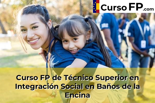 Curso FP de Técnico Superior en Integración Social en Arjonilla 34 Curso FP de Técnico Superior en Integración Social en Baños de la Encina
