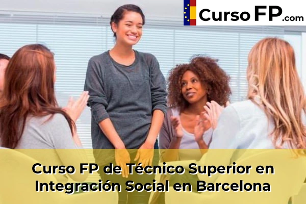 Curso FP de Técnico Superior en Integración Social en Sant Sadurní d'Anoia 37 Curso FP de Técnico Superior en Integración Social en Barcelona