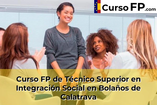 Curso FP de Técnico Superior en Integración Social en Daimiel 33 Curso FP de Técnico Superior en Integración Social en Bolaños de Calatrava