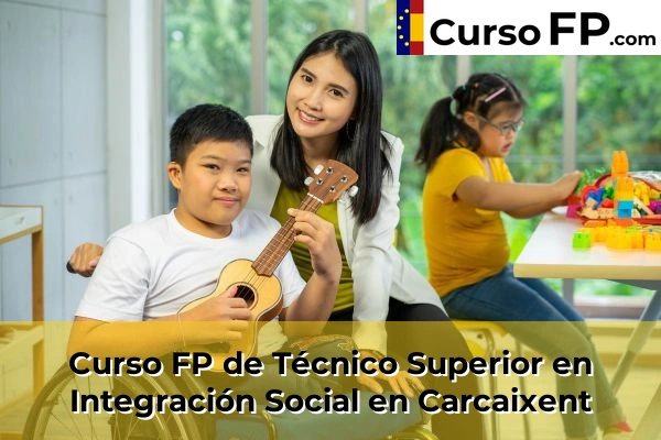 Curso FP de Técnico Superior en Integración Social en Carcaixent