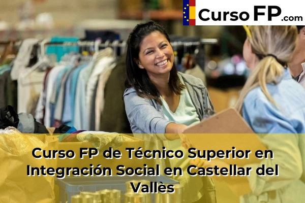 Curso FP de Técnico Superior en Integración Social en Sant Sadurní d'Anoia 49 Curso FP de Técnico Superior en Integración Social en Castellar del Vallès