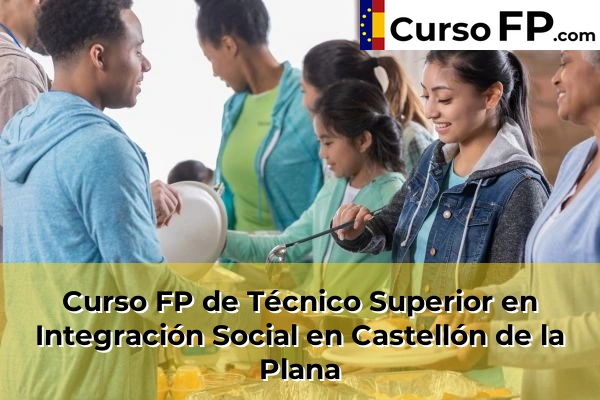 Curso FP de Técnico Superior en Integración Social en Almenara 44 Curso FP de Técnico Superior en Integración Social en Castellón de la Plana