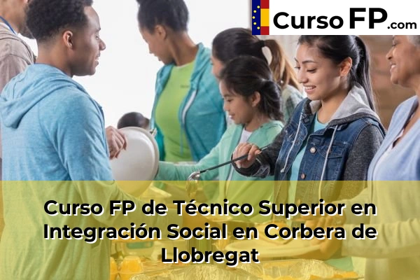 Curso FP de Técnico Superior en Integración Social en Sant Sadurní d'Anoia 56 Curso FP de Técnico Superior en Integración Social en Corbera de Llobregat