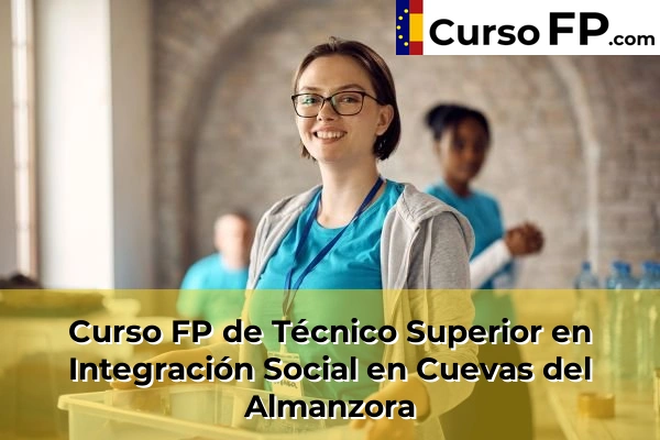 Curso FP de Técnico Superior en Integración Social en La Mojonera 43 Curso FP de Técnico Superior en Integración Social en Cuevas del Almanzora