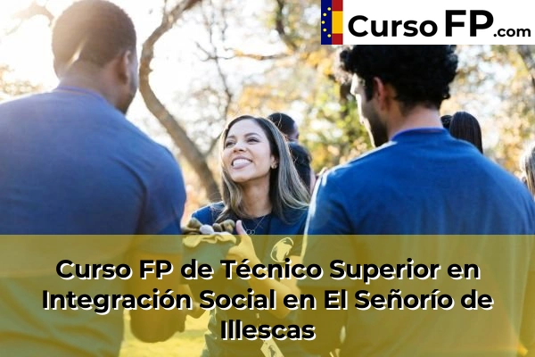 Curso FP de Técnico Superior en Integración Social en Santa Cruz del Retamar 41 Curso FP de Técnico Superior en Integración Social en El Señorío de Illescas