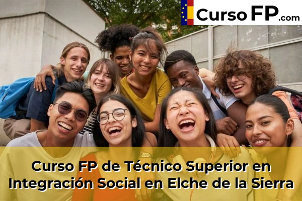 Curso FP de Técnico Superior en Integración Social en Pozo Cañada 33 Curso FP de Técnico Superior en Integración Social en Elche de la Sierra