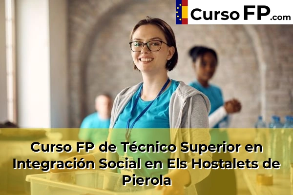 Curso FP de Técnico Superior en Integración Social en Sant Sadurní d'Anoia 63 Curso FP de Técnico Superior en Integración Social en Els Hostalets de Pierola