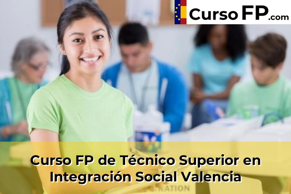 Curso FP de Técnico Superior en Integración Social en la provincia de Valencia