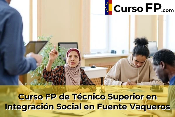 Curso FP de Técnico Superior en Integración Social en Albolote 48 Curso FP de Técnico Superior en Integración Social en Fuente Vaqueros