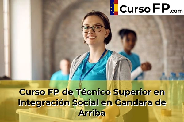 Curso FP de Técnico Superior en Integración Social en Carballal 59 Curso FP de Técnico Superior en Integración Social en Gandara de Arriba