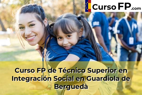 Curso FP de Técnico Superior en Integración Social en Sant Sadurní d'Anoia 70 Curso FP de Técnico Superior en Integración Social en Guardiola de Berguedà