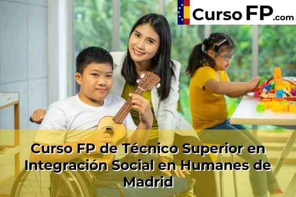 Curso FP de Técnico Superior en Integración Social en Alcorcón 73 Curso FP de Técnico Superior en Integración Social en Humanes de Madrid