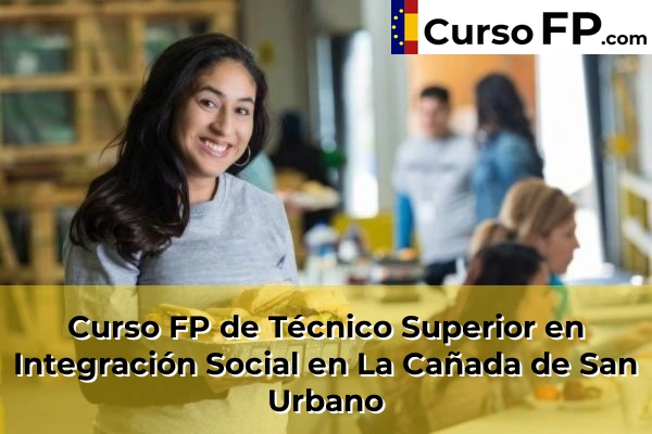 Curso FP de Técnico Superior en Integración Social en La Mojonera 52 Curso FP de Técnico Superior en Integración Social en La Cañada de San Urbano
