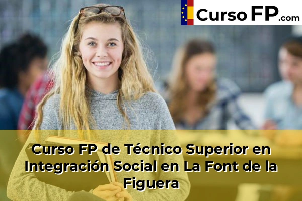 Curso FP de Técnico Superior en Integración Social en La Font de la Figuera