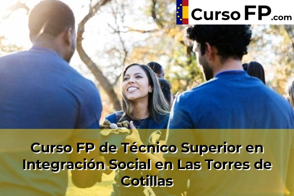 Curso FP de Técnico Superior en Integración Social en Las Torres de Cotillas
