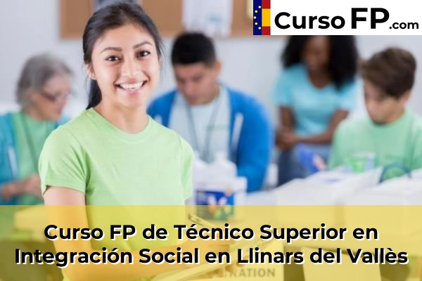Curso FP de Técnico Superior en Integración Social en Sant Sadurní d'Anoia 80 Curso FP de Técnico Superior en Integración Social en Llinars del Vallès