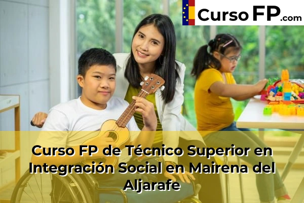 Curso FP de Técnico Superior en Integración Social en Mairena del Aljarafe