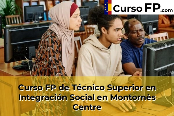 Curso FP de Técnico Superior en Integración Social en Sant Sadurní d'Anoia 98 Curso FP de Técnico Superior en Integración Social en Montornès Centre