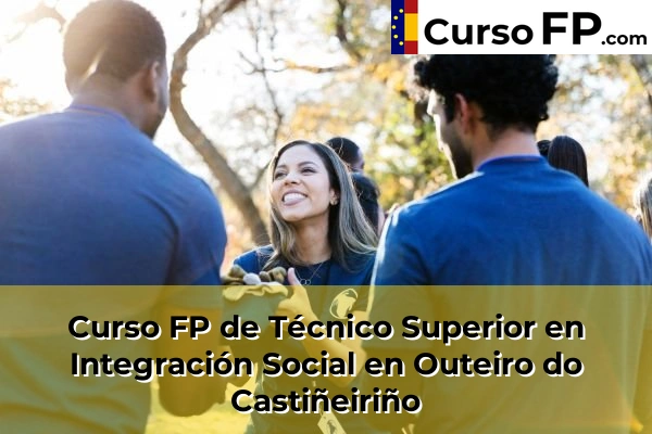 Curso FP de Técnico Superior en Integración Social en Carballal 74 Curso FP de Técnico Superior en Integración Social en Outeiro do Castiñeiriño