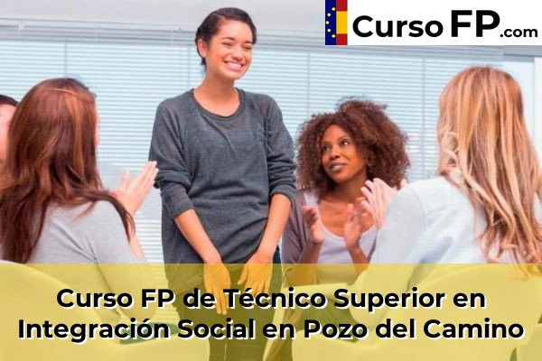 Curso FP de Técnico Superior en Integración Social en Bellavista 52 Curso FP de Técnico Superior en Integración Social en Pozo del Camino