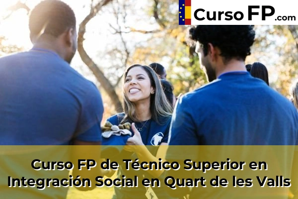 Curso FP de Técnico Superior en Integración Social en Quart de les Valls