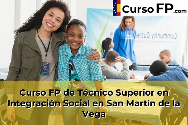 Curso FP de Técnico Superior en Integración Social en Alcorcón 103 Curso FP de Técnico Superior en Integración Social en San Martín de la Vega