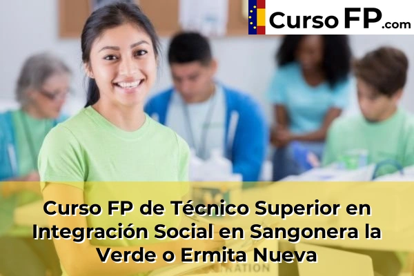 Curso FP de Técnico Superior en Integración Social en Casas del Carril de la Iglesia 98 Curso FP de Técnico Superior en Integración Social en Sangonera la Verde o Ermita Nueva