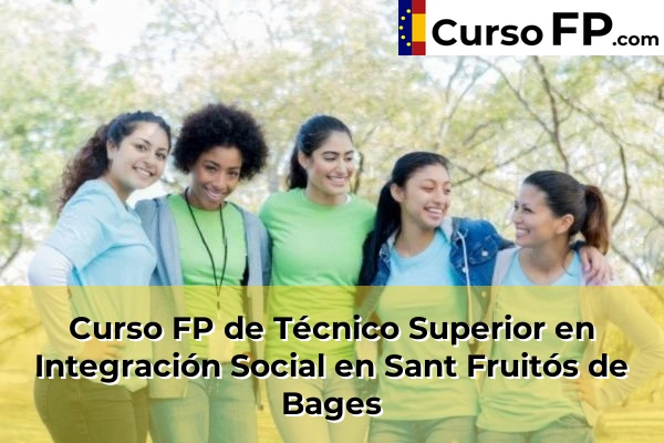 Curso FP de Técnico Superior en Integración Social en Sant Sadurní d'Anoia 127 Curso FP de Técnico Superior en Integración Social en Sant Fruitós de Bages