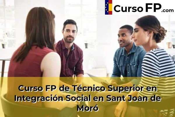 Curso FP de Técnico Superior en Integración Social en Almenara 57 Curso FP de Técnico Superior en Integración Social en Sant Joan de Moró