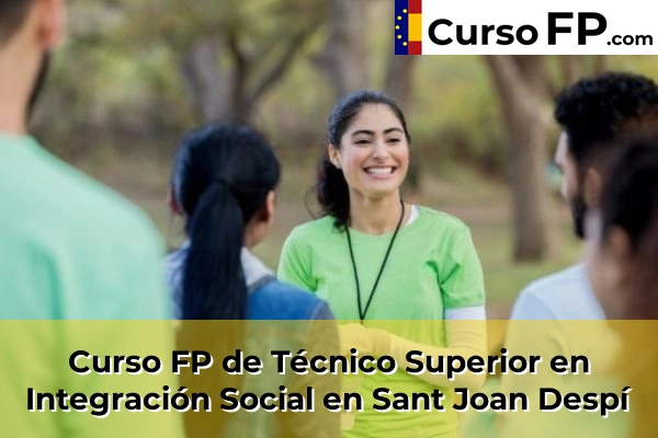 Curso FP de Técnico Superior en Integración Social en Sant Sadurní d'Anoia 129 Curso FP de Técnico Superior en Integración Social en Sant Joan Despí