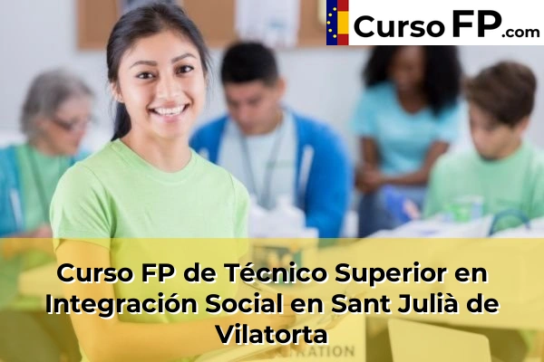 Curso FP de Técnico Superior en Integración Social en Sant Sadurní d'Anoia 130 Curso FP de Técnico Superior en Integración Social en Sant Julià de Vilatorta