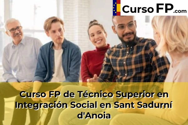 Curso FP de Técnico Superior en Integración Social en Valldoreix 136 Curso FP de Técnico Superior en Integración Social en Sant Sadurní d'Anoia