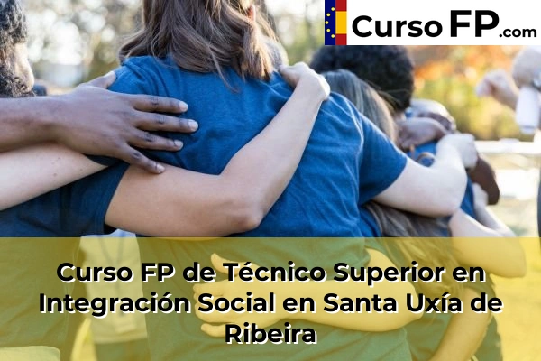 Curso FP de Técnico Superior en Integración Social en Carballal 86 Curso FP de Técnico Superior en Integración Social en Santa Uxía de Ribeira