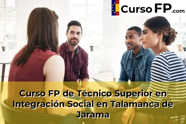 Curso FP de Técnico Superior en Integración Social en Alcorcón 108 Curso FP de Técnico Superior en Integración Social en Talamanca de Jarama