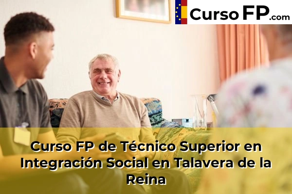 Curso FP de Técnico Superior en Integración Social en Santa Cruz del Retamar 58 Curso FP de Técnico Superior en Integración Social en Talavera de la Reina