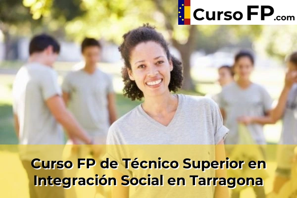 Curso FP de Técnico Superior en Integración Social en la provincia de Tarragona 27 Curso FP de Técnico Superior en Integración Social en Tarragona